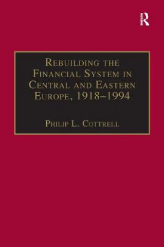 Carte Rebuilding the Financial System in Central and Eastern Europe, 1918-1994 P.L. Cottrell