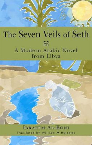 Könyv Seven Veils of Seth Ibrahim Al-Koni