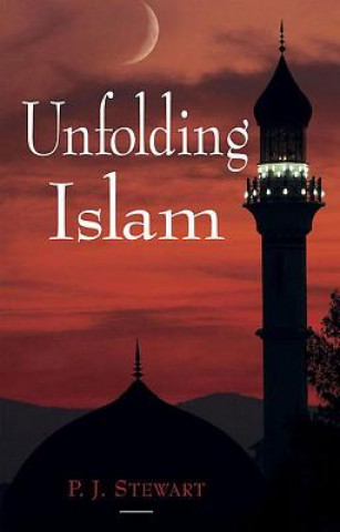 Książka Unfolding Islam P. J. Stewart