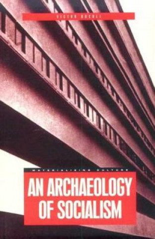 Kniha Archaeology of Socialism Victor Buchli