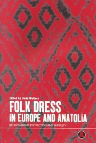 Книга Folk Dress in Europe and Anatolia Linda Welters