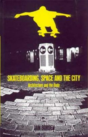 Kniha Skateboarding, Space and the City Iain Borden