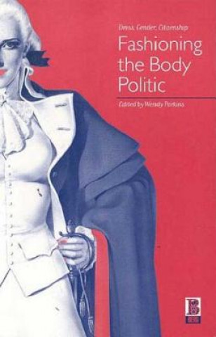 Книга Fashioning the Body Politic Wendy Parkins