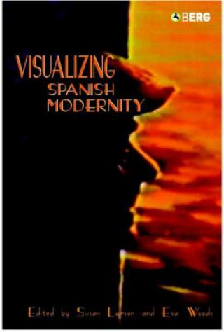 Kniha Visualizing Spanish Modernity Larson Susan