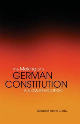 Carte Making of a German Constitution Margaret Barber Crosby