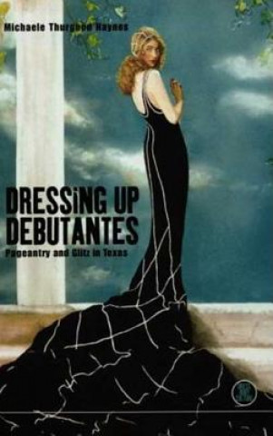 Könyv Dressing Up Debutantes Michaele Thurgood Haynes