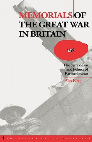 Kniha Memorials of the Great War in Britain Alex King