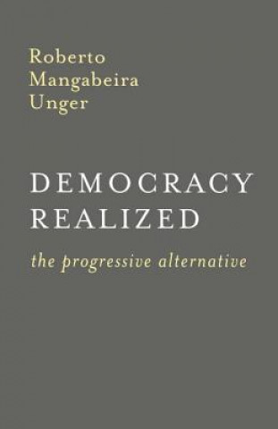 Kniha Democracy Realized Roberto Mangabeira Unger