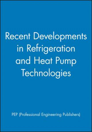 Kniha Recent Developments in Refrigeration and Heat Pump  Technologies PEP (Professional Engineering Publishers)