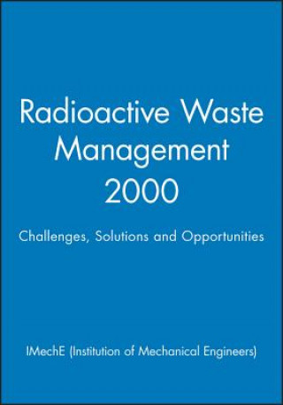 Książka Radioactive Waste Management 2000 - Challenges, Solutions and Opportunities IMechE (Institution of Mechanical Engineers)