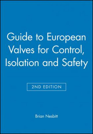 Книга Guide to European Valves for Control, Isolation and Safety 2e Brian Nesbitt