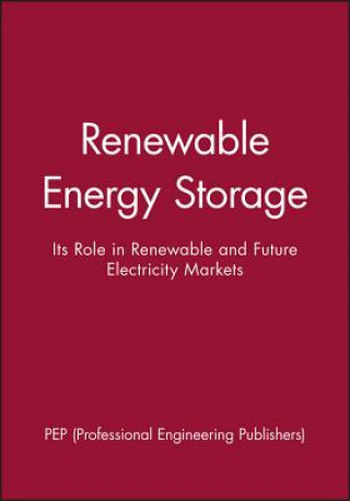 Kniha Renewable Energy Storage - Its Role in Renewable and Future Electricity Markets PEP (Professional Engineering Publishers)