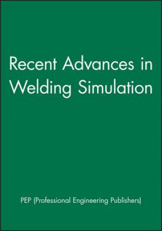 Knjiga Recent Advances in Welding Simulation PEP (Professional Engineering Publishers)