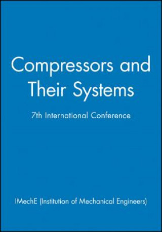 Könyv Compressors and Their Systems - 7th International Conference IMechE (Institution of Mechanical Engineers)