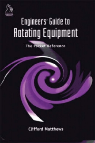 Kniha Engineers' Guide to Rotating Equipment - The Pocket Reference Clifford Matthews