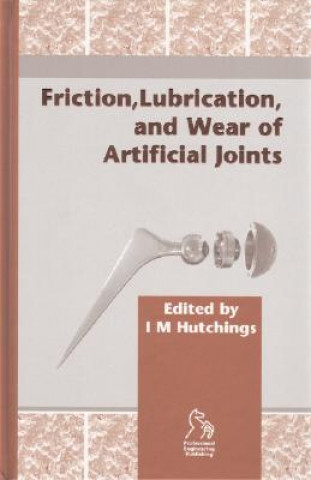 Kniha Friction, Lubrication and Wear of Artificial Joints Ian M. Hutchings