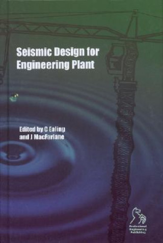 Knjiga Seismic Design for Engineering Plant Chris Ealing