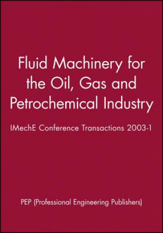 Könyv Fluid Machinery for the Oil, Gas and Petrochemical  Industry - Eight European Congress 2002 PEP (Professional Engineering Publishers)