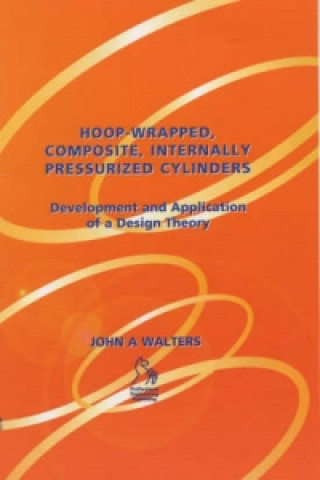 Książka Hoop-Wrapped, Composite, Internally Pressurized Cylinders Development and Application of a Design Theory John A. Walters