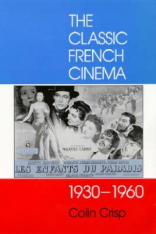 Kniha Classic French Cinema, 1930-60 Colin Crisp
