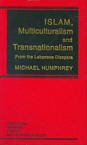 Könyv Islam, Multiculturalism and Transnationalism Michael Humphrey