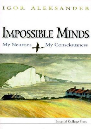 Книга Impossible Minds: My Neurons, My Consciousness Igor Aleksander