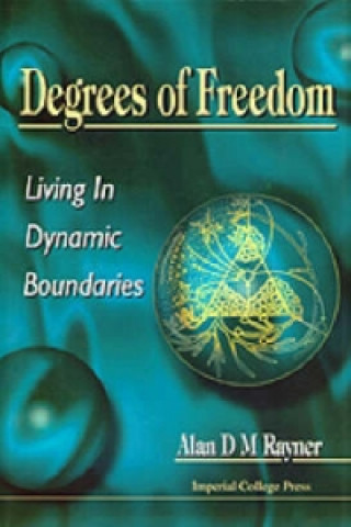 Könyv Degrees Of Freedom: Living In Dynamic Boundaries A. D. M Rayner