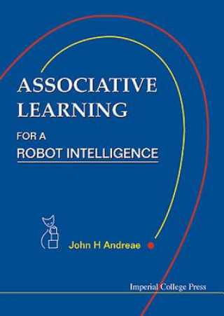 Könyv Associative Learning For A Robot Intelligence John H. Andreae