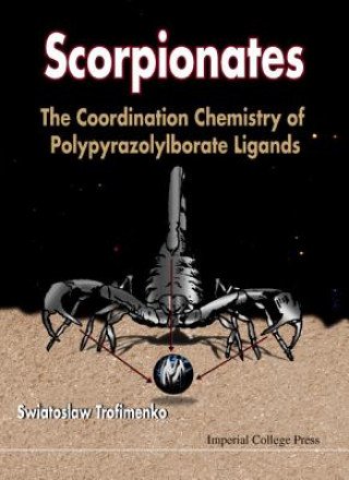 Carte Scorpionates: The Coordination Chemistry Of Polypyrazolylborate Ligands Swiatoslaw Trofimenko