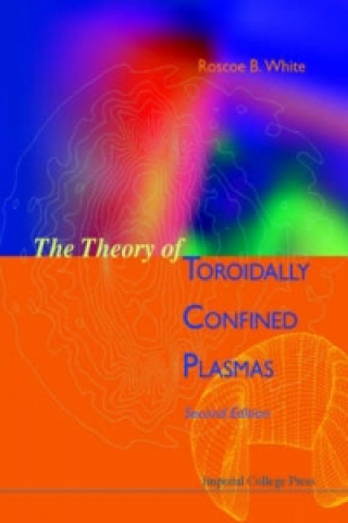 Kniha Theory Of Toroidally Confined Plasmas, The (Revised Second Edition) Roscoe White