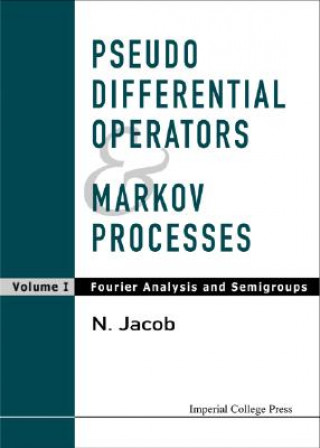 Книга Pseudo Differential Operators And Markov Processes, Volume I: Fourier Analysis And Semigroups N. Jacob