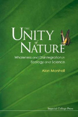 Kniha Unity Of Nature, The: Wholeness And Disintegration In Ecology And Science Alan John Marshall