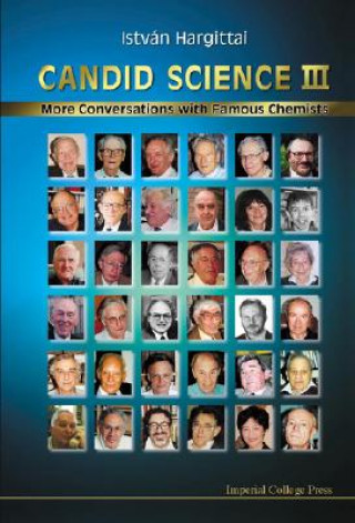 Könyv Candid Science Iii: More Conversations With Famous Chemists Istvan Hargittai
