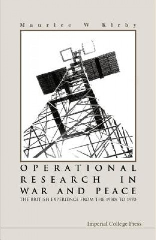 Buch Operational Research In War And Peace: The British Experience From The 1930s To 1970 Maurice W. Kirby