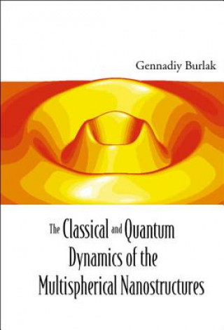 Kniha Classical And Quantum Dynamics Of The Multispherical Nanostructures, The Gennadiy N Burlak