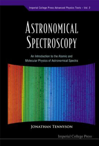 Książka Astronomical Spectroscopy: An Introduction To The Atomic And Molecular Physics Of Astronomical Spectra Jonathan Tennyson