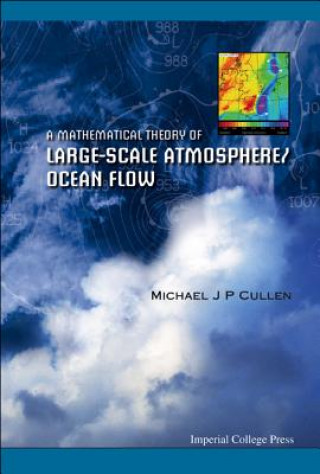 Book Mathematical Theory Of Large-scale Atmosphere/ocean Flow, A Michael J. P. Cullen