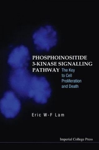 Kniha Phosphoinositide 3-kinase Signalling Pathway: The Key To Cell Proliferation And Death Eric W-F Lam