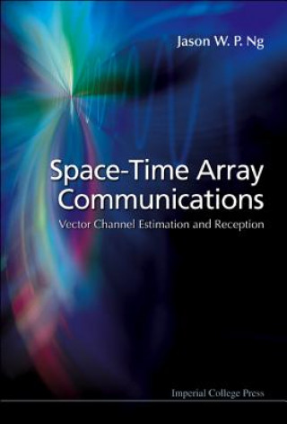 Kniha Space-time Array Communications: Vector Channel Estimation And Reception Jason W. P. Ng