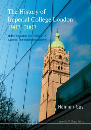 Kniha History Of Imperial College London, 1907-2007, The: Higher Education And Research In Science, Technology And Medicine Hannah Gay