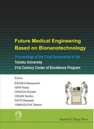Carte Future Medical Engineering Based On Bionanotechnology - Proceedings Of The Final Symposium Of The Tohoku University 21st Century Center Of Excellence Yamaguchi Takami
