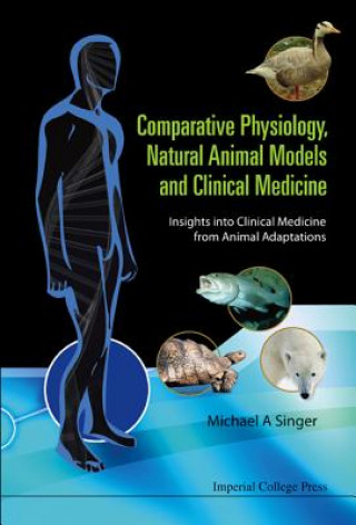 Книга Comparative Physiology, Natural Animal Models And Clinical Medicine: Insights Into Clinical Medicine From Animal Adaptations Michael A. Singer