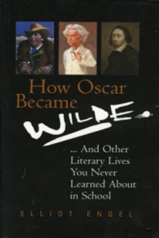 Carte How Oscar Became Wilde? Elliot Engel