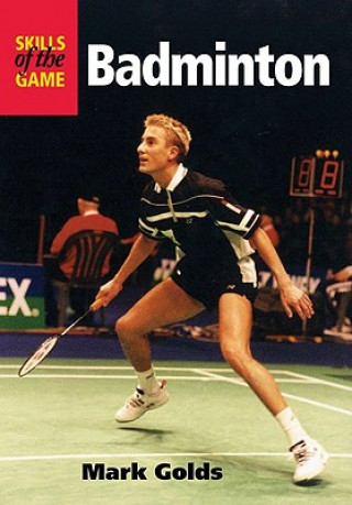 Könyv Badminton: Skills of the Game Mark Golds