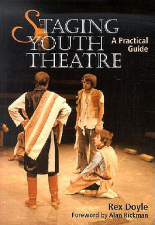 Carte Staging Youth Theatre: a Practical Guide Rex Doyle