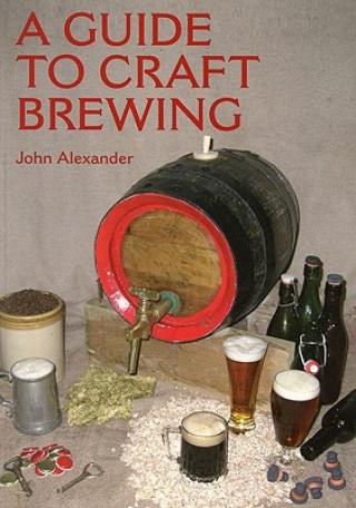 Kniha Guide to Craft Brewing John Alexander