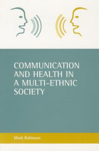 Kniha Communication and health in a multi-ethnic society Mark Robinson