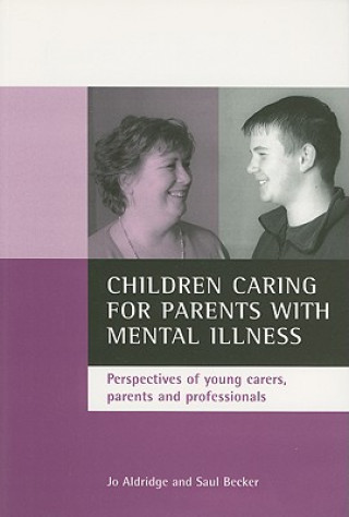 Kniha Children caring for parents with mental illness Jo Aldridge