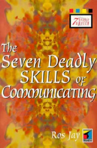 Könyv Seven Deadly Skills of Communicating Ros Jay