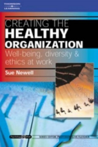 Könyv Creating the Healthy Organization: Well-Being, Diversity and Ethics at Work Susan Newell